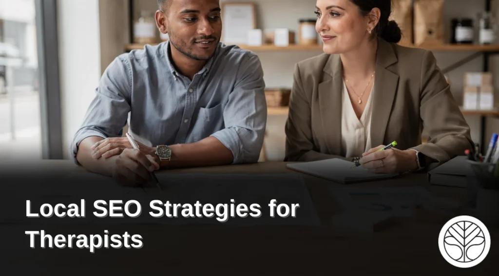 Local SEO strategies for therapists center on optimizing online presence so a practice appears prominently
